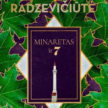 Nauja rašytojos U. Radzevičiūtės knyga – „Minaretas ir 7“ 