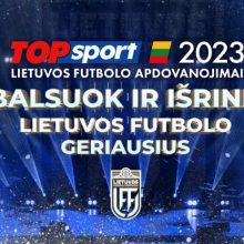 2023-ųjų TOPsport Lietuvos futbolo apdovanojimuose startuoja antrasis balsavimo etapas