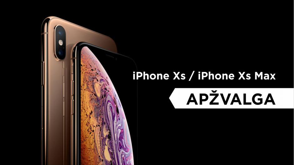 „iPhone Xs“ ir „iPhone Xs Max“ apžvalga